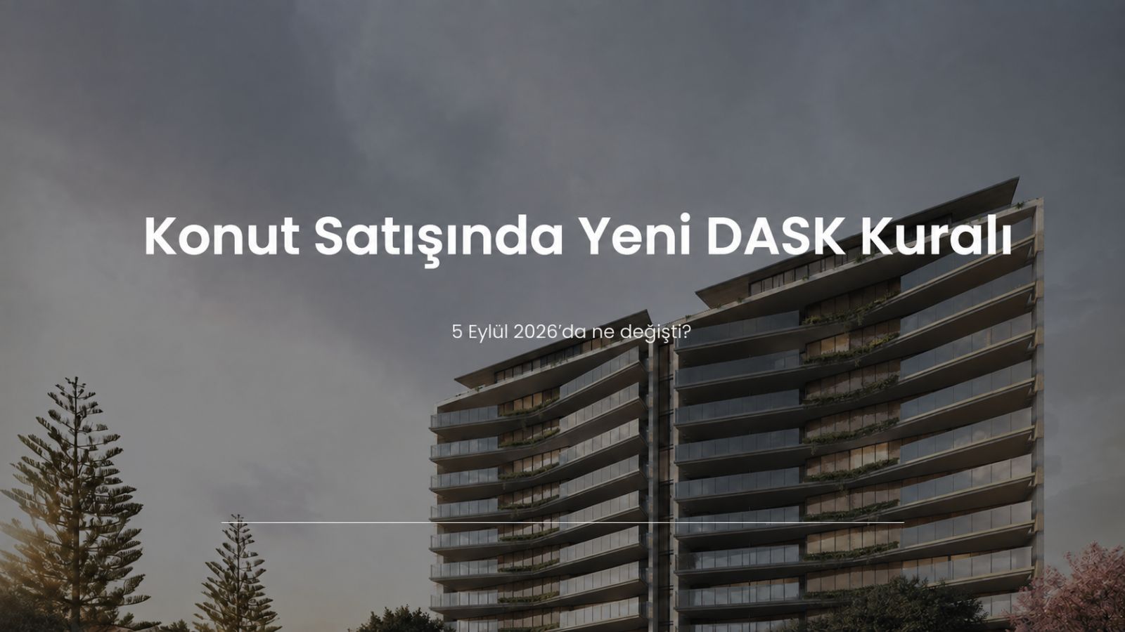 Konut satışında 5 Eylül 2026 yeni DASK poliçesi kuralı