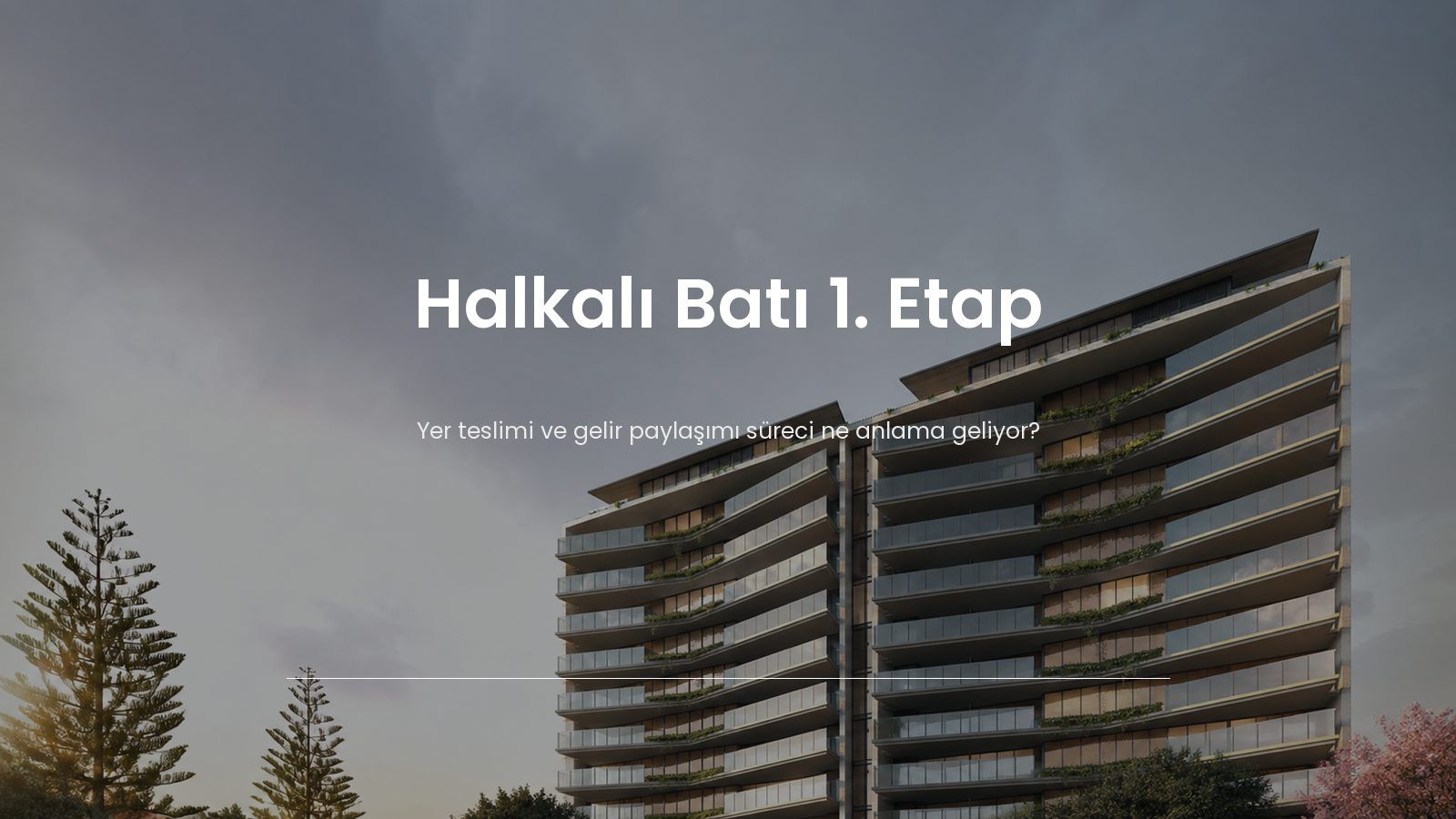 Halkalı Batı 1. Etap Yer Teslimi: Alıcı İçin Ne Anlama Geliyor?
