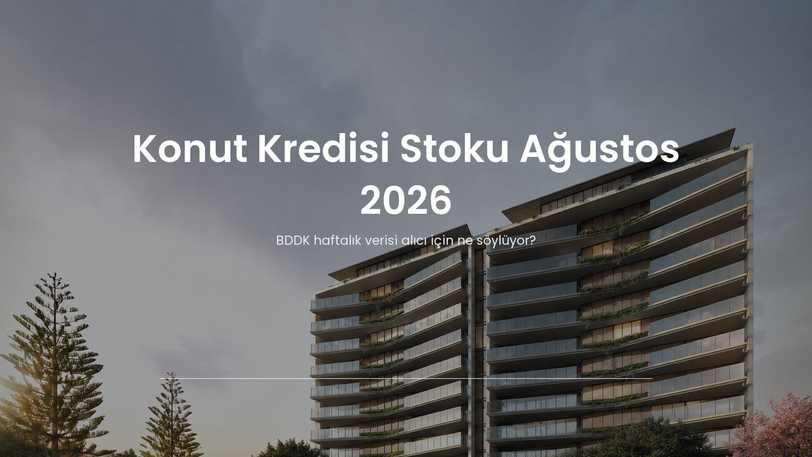Konut Kredisi Stoku Ağustos 2026: BDDK Verisi Alıcı İçin Ne Söylüyor?
