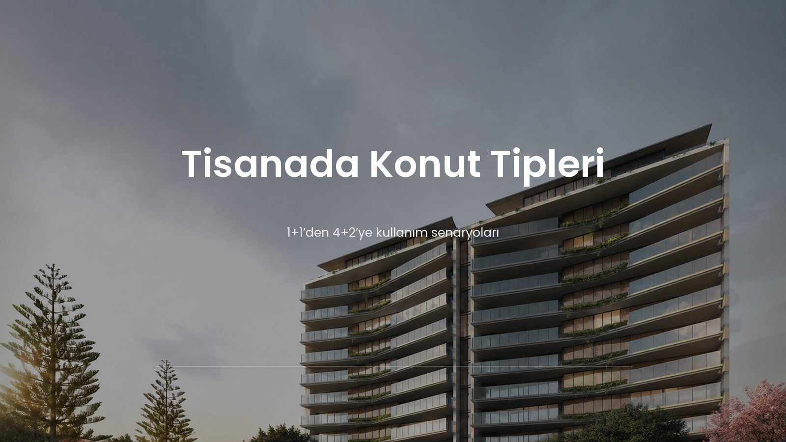 Tisanada Konut Tipleri: 1+1, 2+1, 3+1 ve 4+2 Kime Uygun?