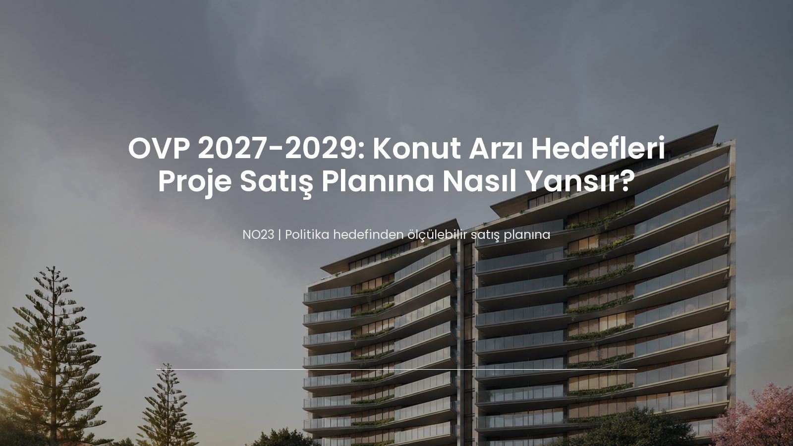 OVP 2027-2029: Konut Arzı Hedefleri Proje Satış Planına Nasıl Yansır?