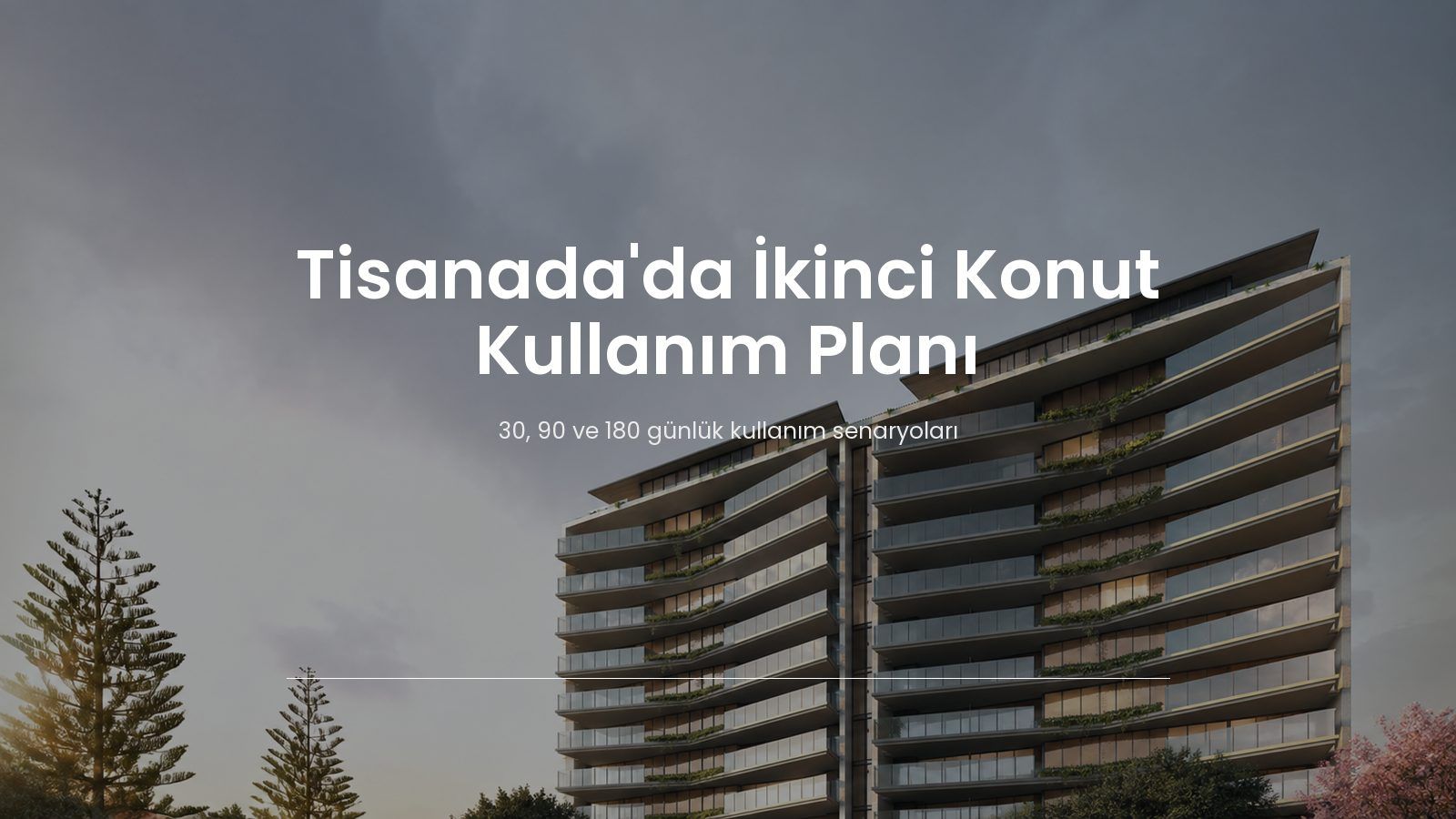 Tisanada’da İkinci Konut Kullanım Planı: 30, 90 ve 180 Günlük Senaryolar