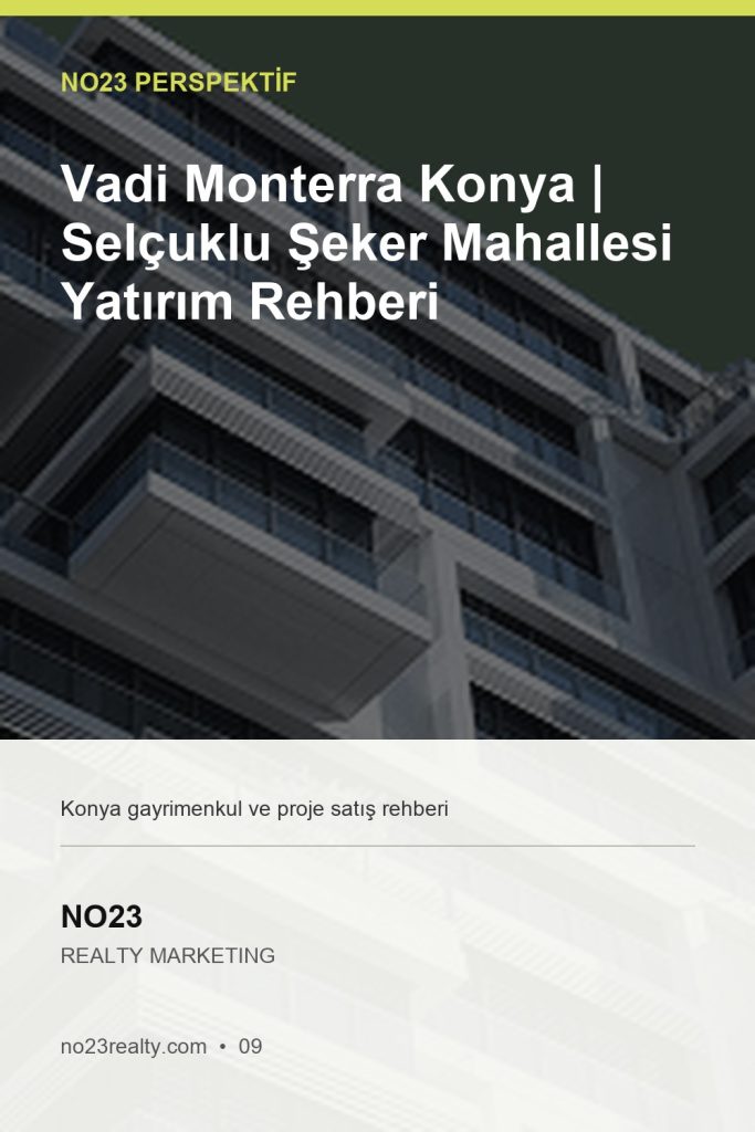 Vadi Monterra Konya | Selçuklu Şeker Mahallesi Yatırım Rehberi - NO23 Realty Marketing Pinterest kapak görseli