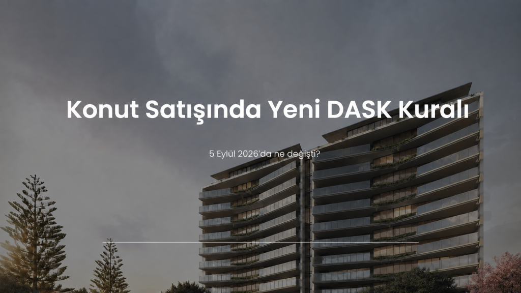 Konut satışında 5 Eylül 2026 yeni DASK poliçesi kuralı