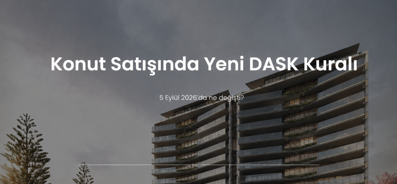 Konut satışında 5 Eylül 2026 yeni DASK poliçesi kuralı