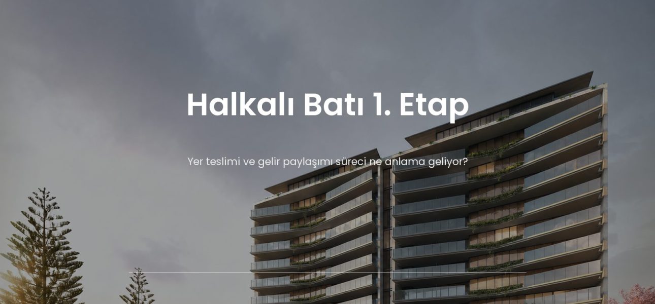 Halkalı Batı 1. Etap yer teslimi ve proje süreci