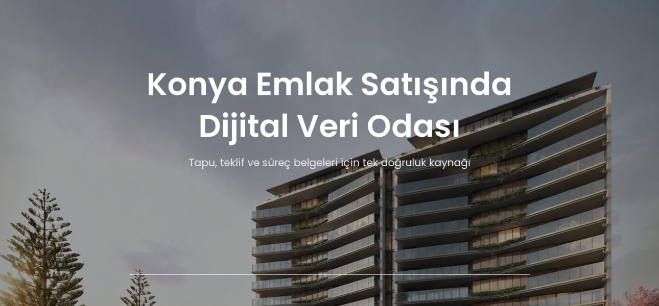 Konya emlak satışında tapu teklif ve süreç belgeleri için dijital veri odası