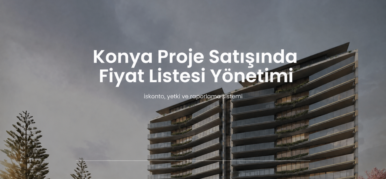 Konya proje satışında fiyat listesi iskonto yetki ve raporlama sistemi