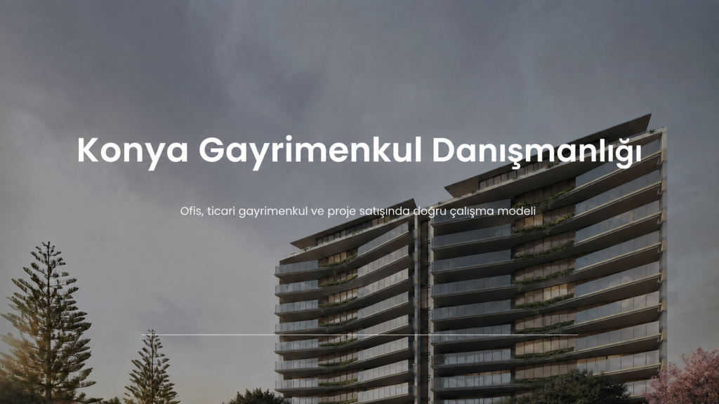 Konya gayrimenkul danışmanlığı ofis ticari gayrimenkul ve proje satışı