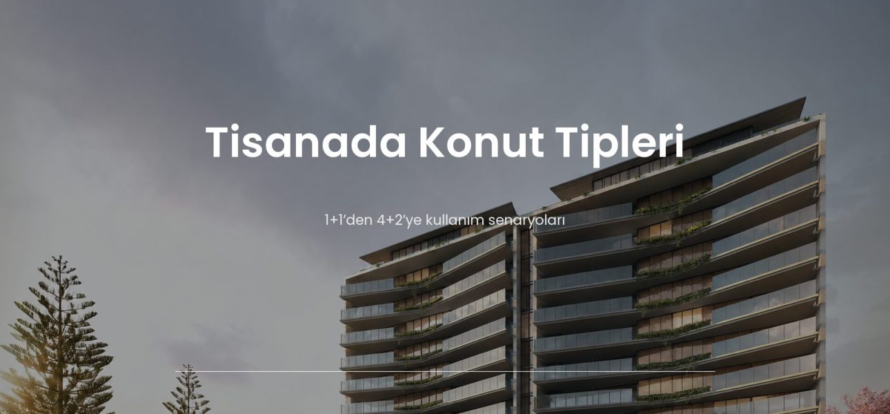 Tisanada konut tipleri ve proje yerleşimi